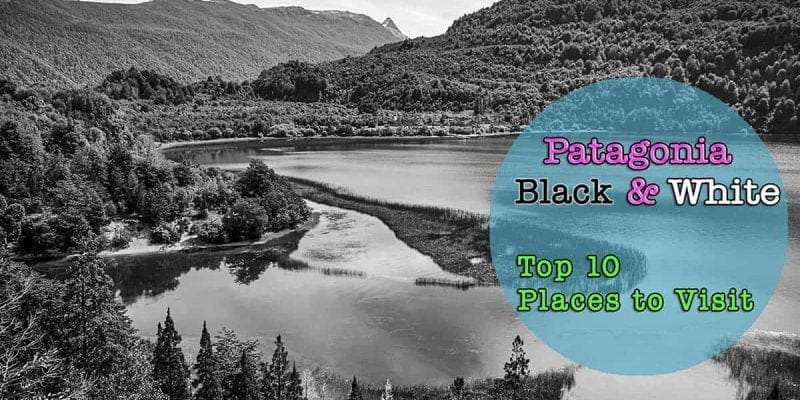 Patagonia in Black and White - Top 10 Places to Visit